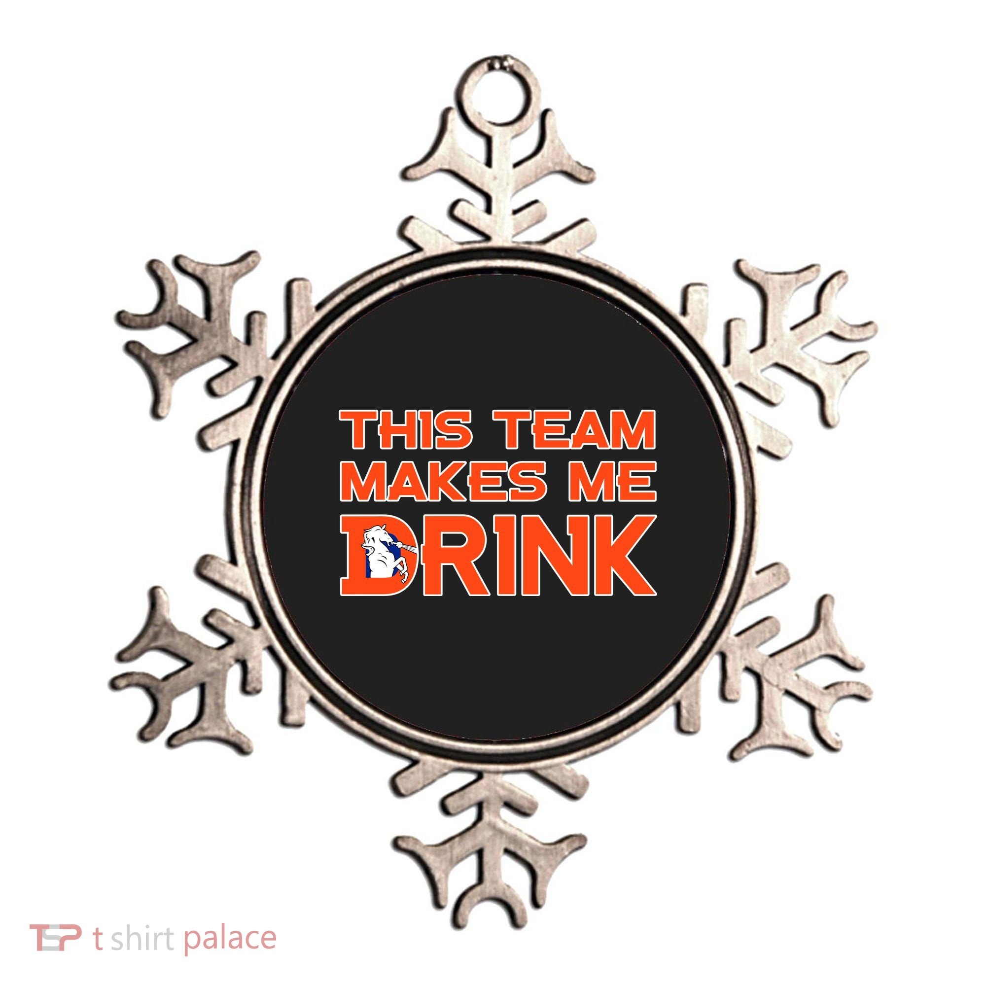 This Team Makes Me Drink Denver Funny Ornament