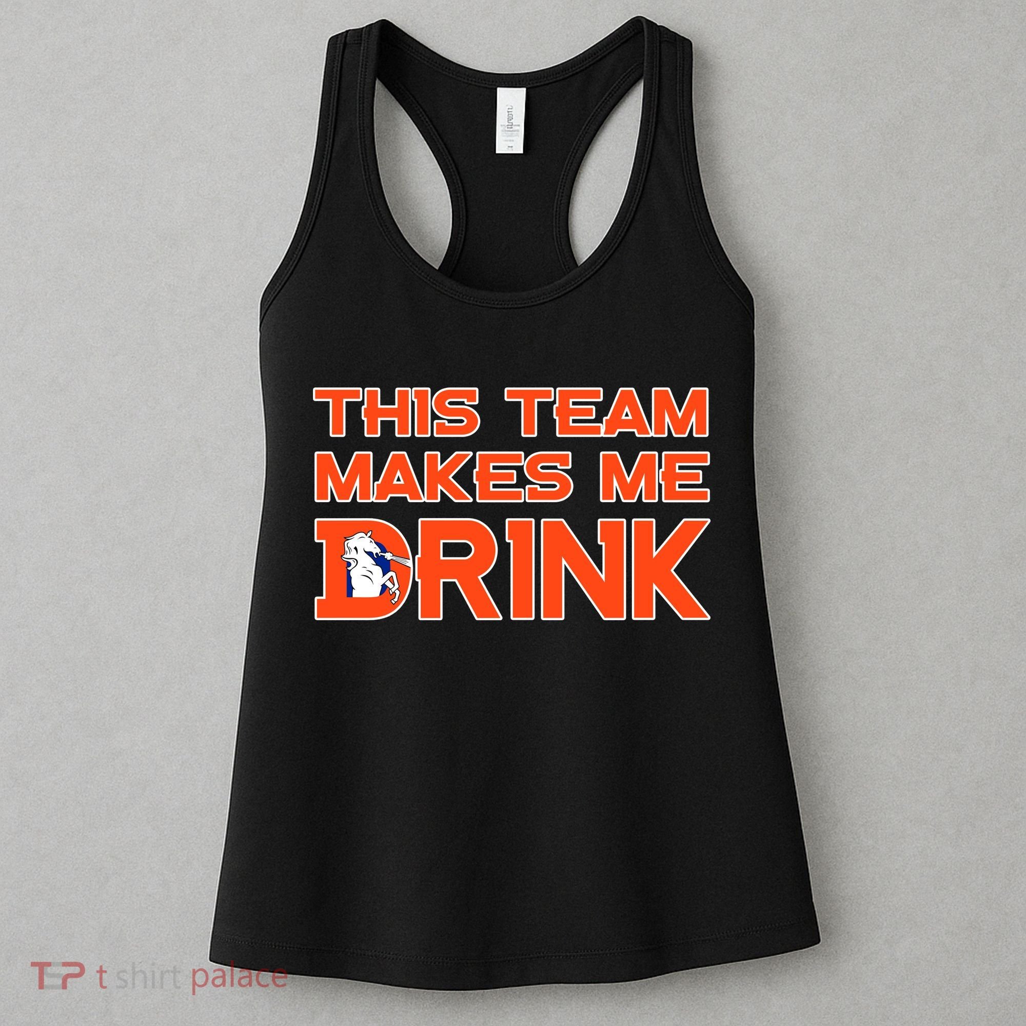 This Team Makes Me Drink Denver Funny Women's Tank Top