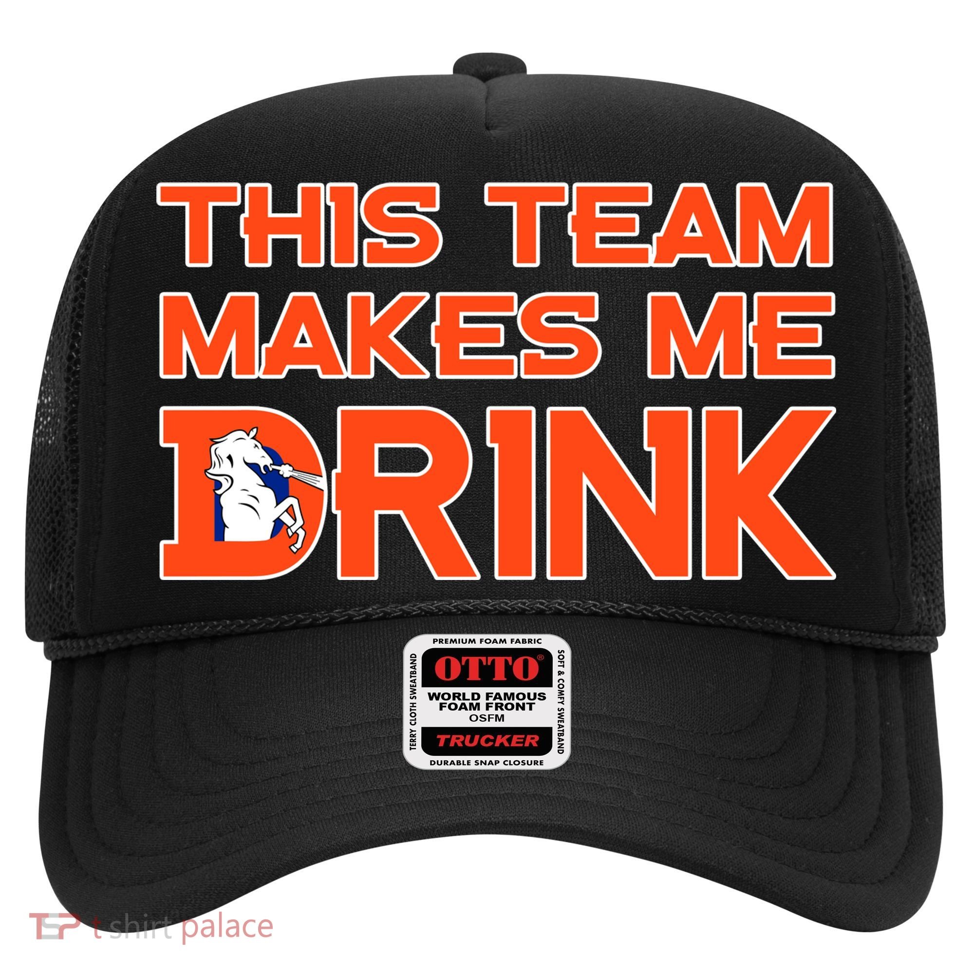This Team Makes Me Drink Denver Funny Hat