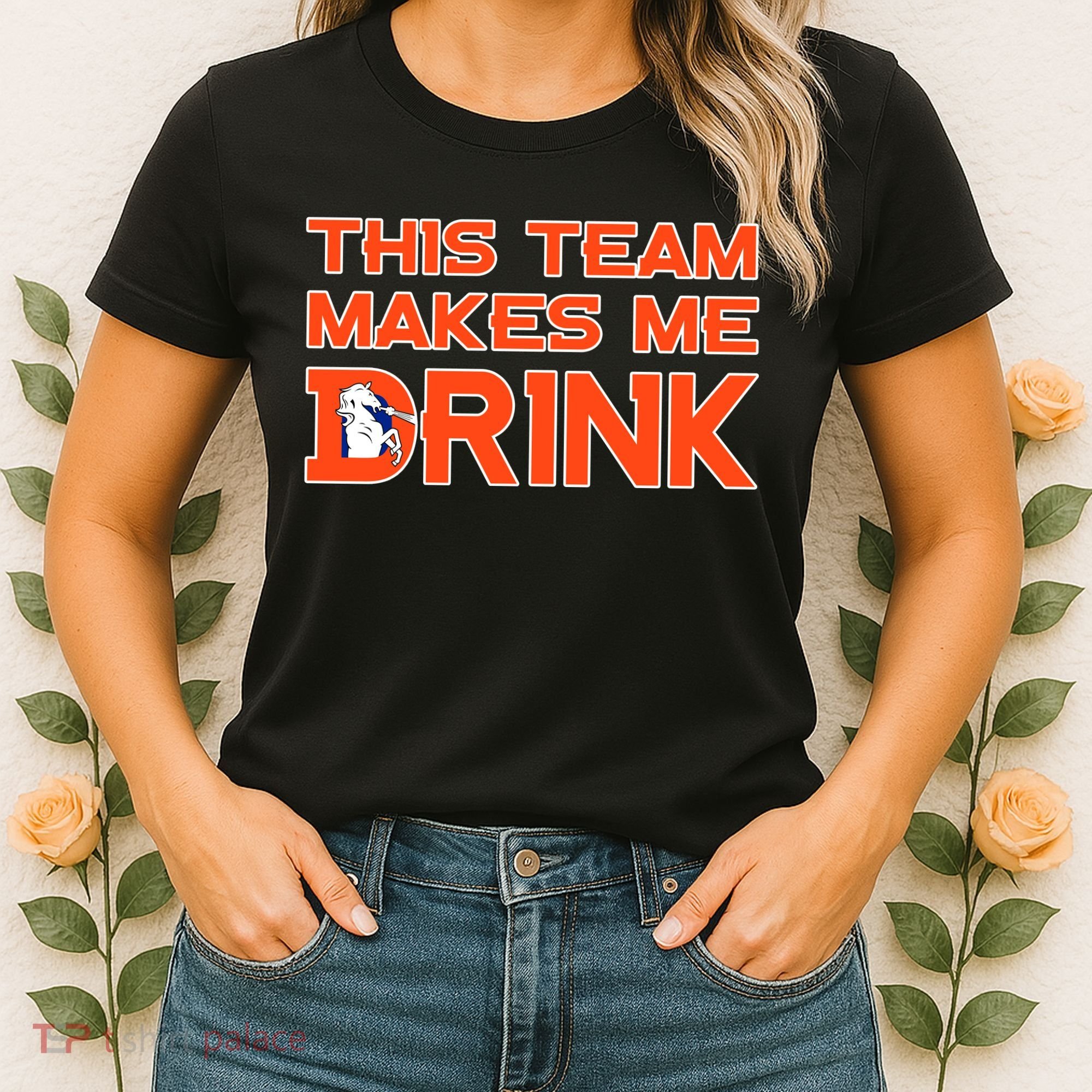 This Team Makes Me Drink Denver Funny Women's T-Shirt