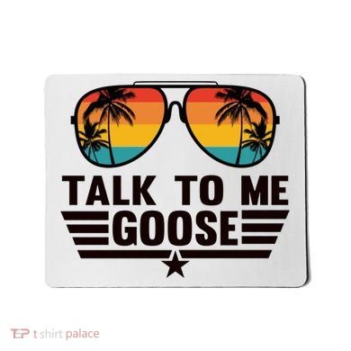 Talk To Me Goose Mousepad