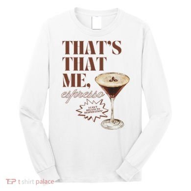 That’s That Me Espresso Funny For Women Long Sleeve Shirt