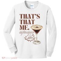 That’s That Me Espresso Funny For Women Kids Long Sleeve Shirt thumb 0