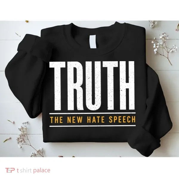 Truth The New Hate Speech Sweatshirt