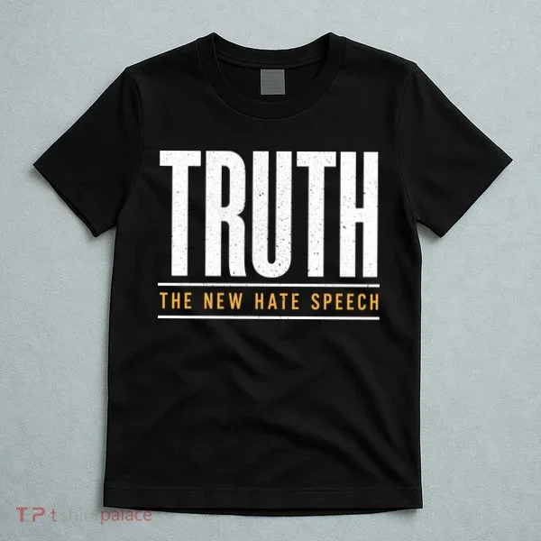 Truth The New Hate Speech T-Shirt
