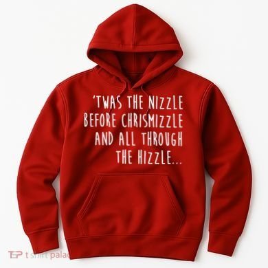 Twas The Nizzle Before Chrismizzle Funny Christmas Hoodie