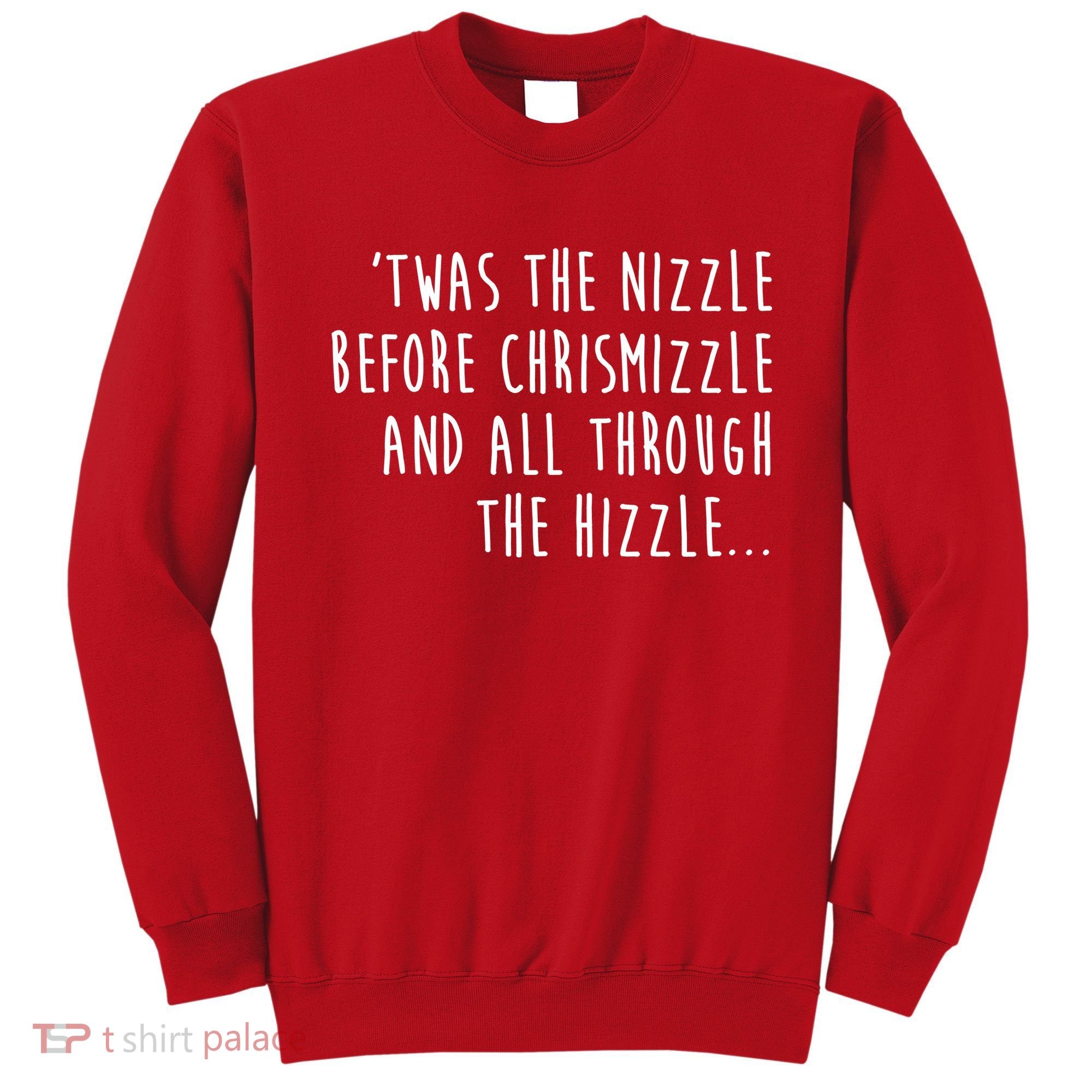 Twas The Nizzle Before Chrismizzle Funny Christmas Sweatshirt