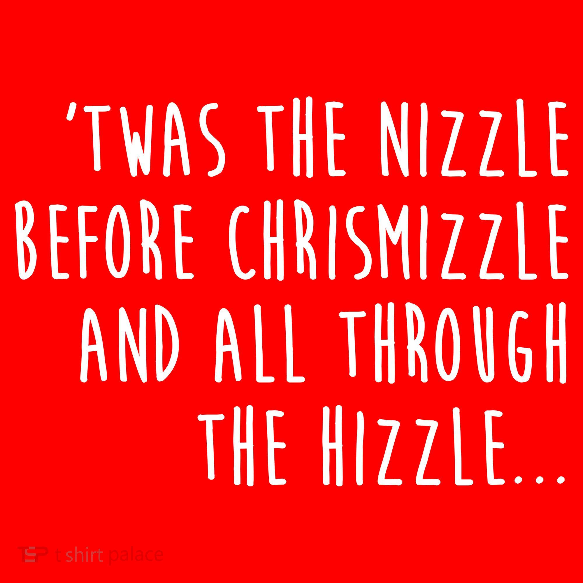 Twas The Nizzle Before Chrismizzle Funny Christmas T-Shirt