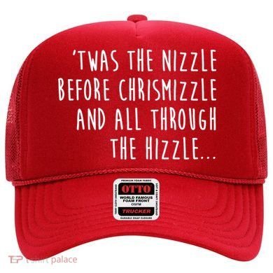 Twas The Nizzle Before Chrismizzle Funny Christmas Hat