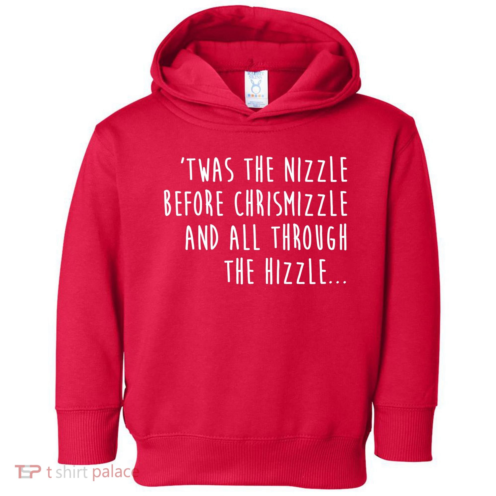 Twas The Nizzle Before Chrismizzle Funny Christmas Toddler Hoodie