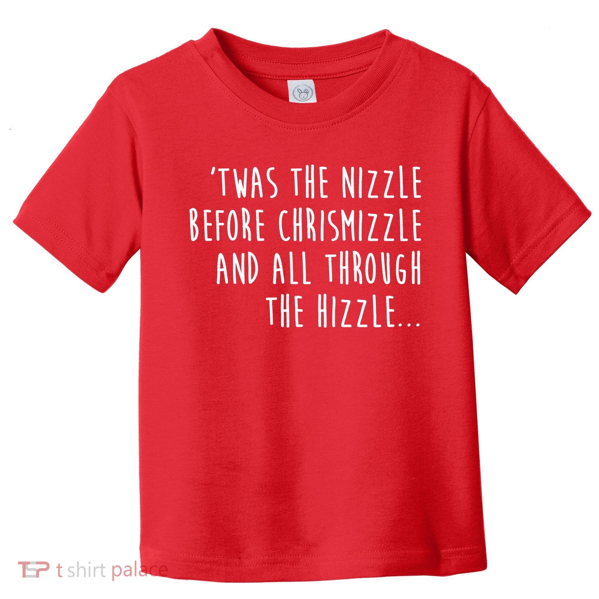 Twas The Nizzle Before Chrismizzle Funny Christmas Toddler T-Shirt