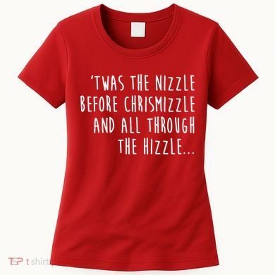 Twas The Nizzle Before Chrismizzle Funny Christmas Women's T-Shirt