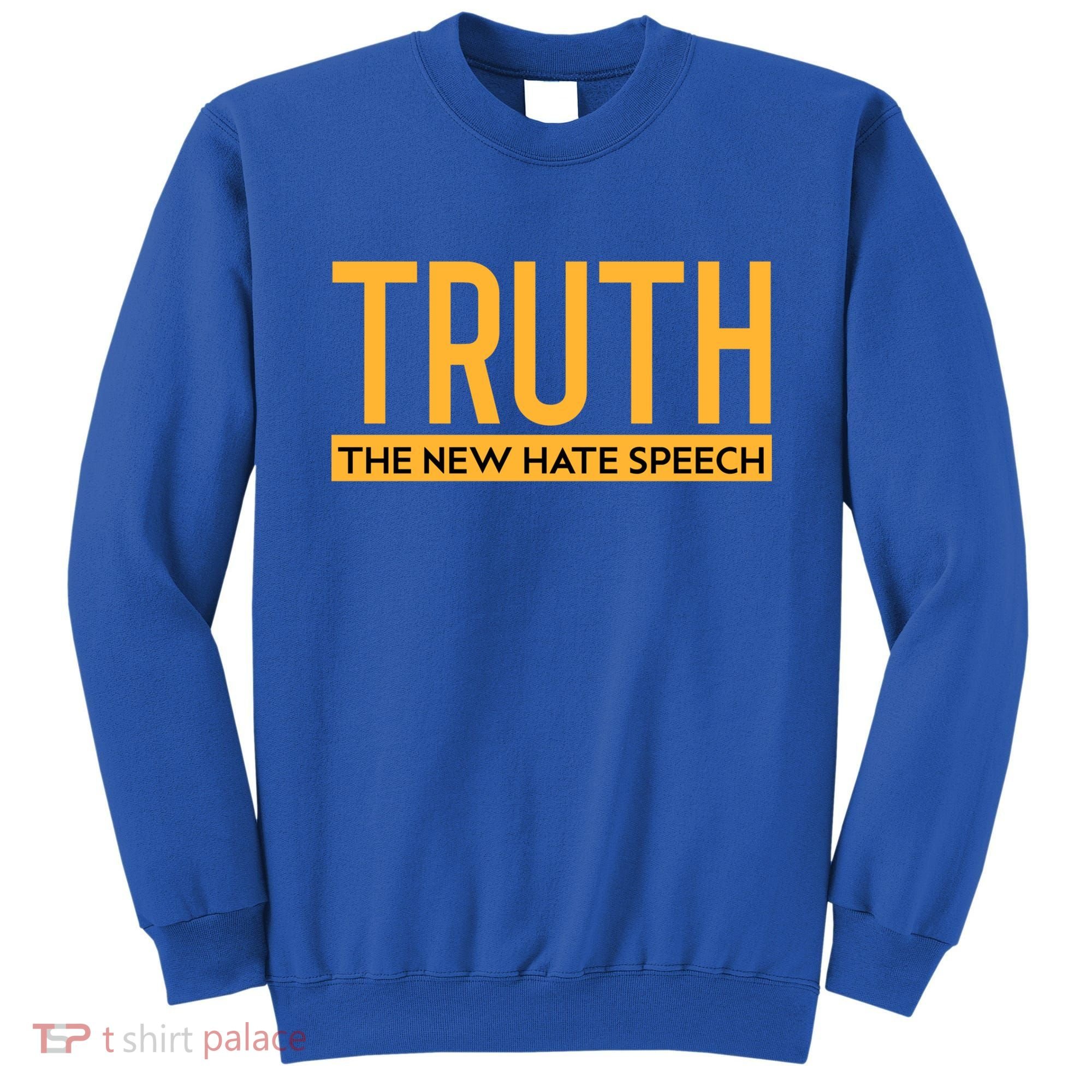 Truth The New Hate Speech Bold Statet Funny Gift Sweatshirt