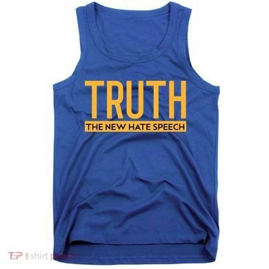 Truth The New Hate Speech Bold Statet Funny Gift Tank Top