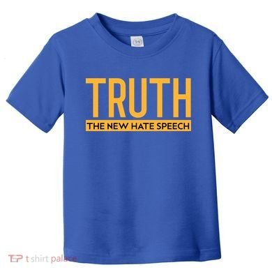 Truth The New Hate Speech Bold Statet Funny Gift Toddler T-Shirt