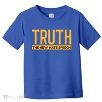Truth The New Hate Speech Bold Statet Funny Gift Toddler T-Shirt thumb 0