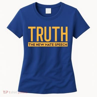 Truth The New Hate Speech Bold Statet Funny Gift Women's T-Shirt