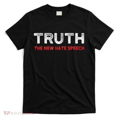 Truth The New Hate Speech Political Correctness T-Shirt