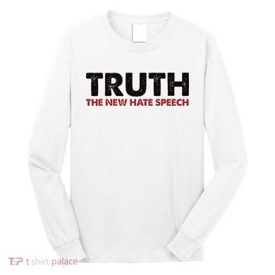 Truth The New Hate Speech Political Correctness Long Sleeve Shirt