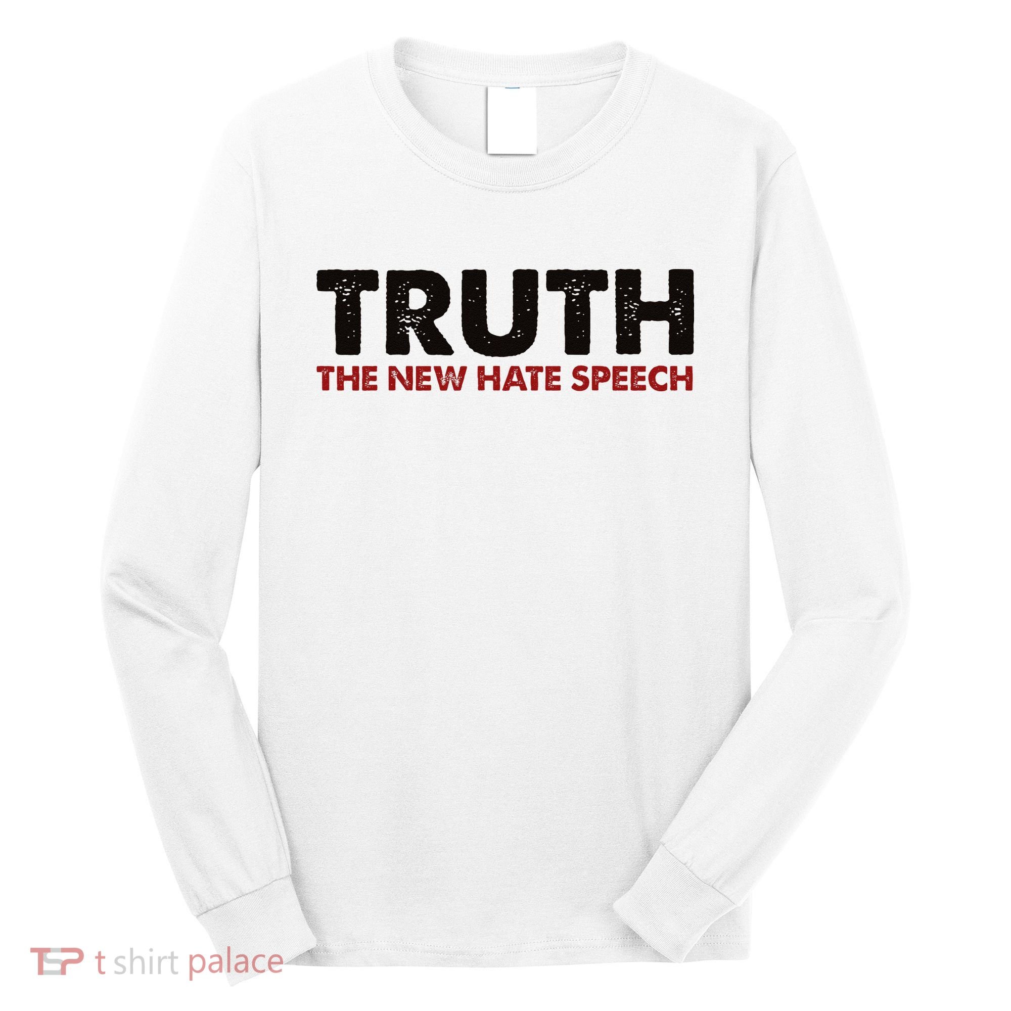Truth The New Hate Speech Political Correctness Long Sleeve Shirt