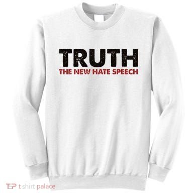 Truth The New Hate Speech Political Correctness Sweatshirt