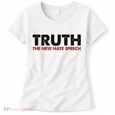 Truth The New Hate Speech Political Correctness Women's T-Shirt