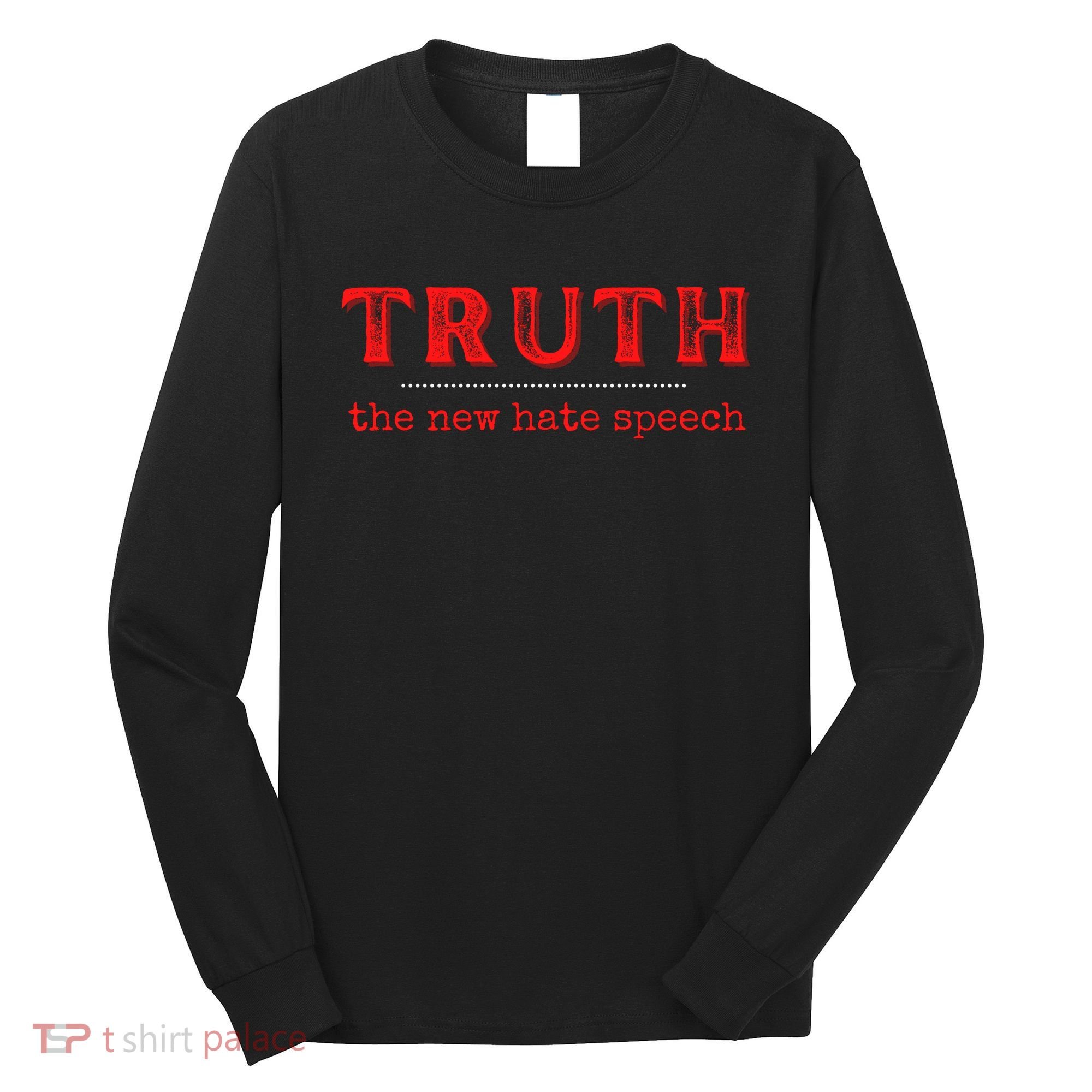 Truth: The New Hate Speech Anti Censorship Long Sleeve Shirt