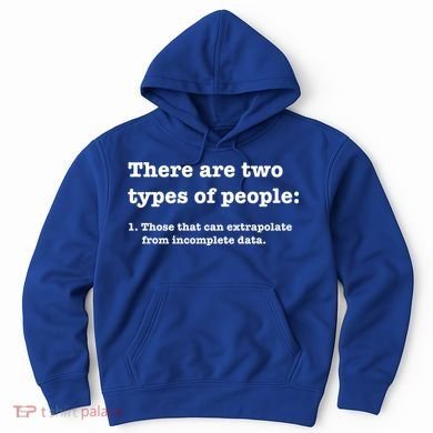 Two Types Of People Incomplete Data Extrapolate Gift Hoodie