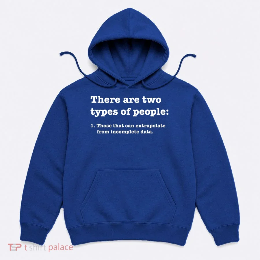 Two Types Of People Incomplete Data Extrapolate Gift Hoodie