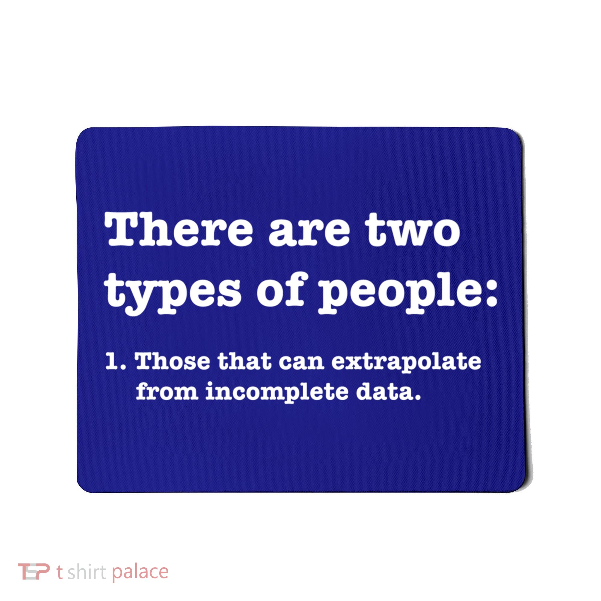 Two Types Of People Incomplete Data Extrapolate Gift Mousepad