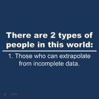 Two Types Of People Extrapolate Incomplete Data T-Shirt thumb 7