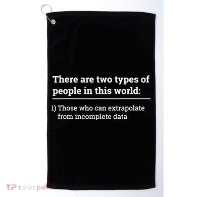 Two Types Of People Can Extrapolate Incomplete Data Gift TShirt Golf Towel