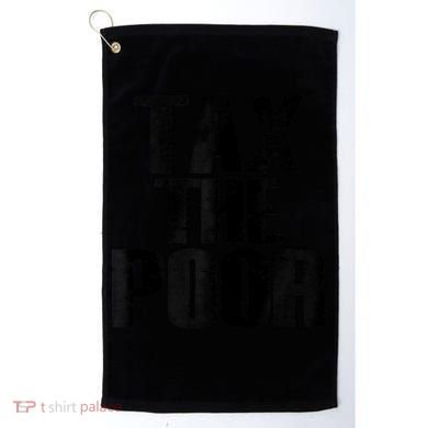 Tax The Poor Golf Towel