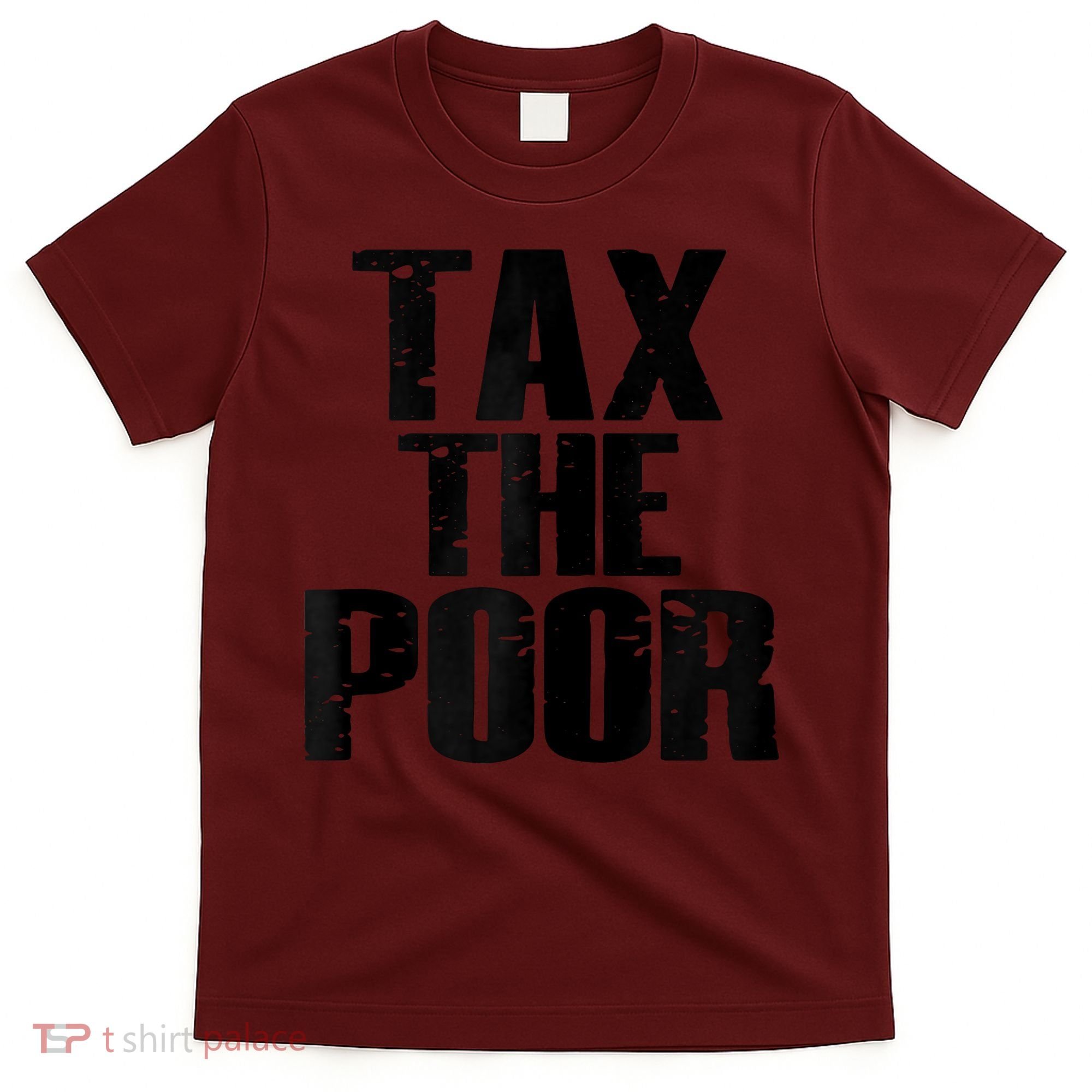 Tax The Poor T-Shirt