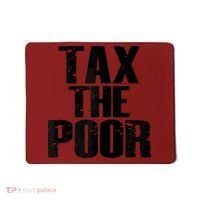 Tax The Poor Mousepad thumb 0