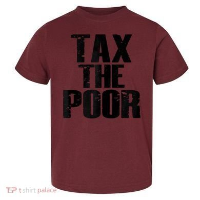 Tax The Poor Toddler T-Shirt