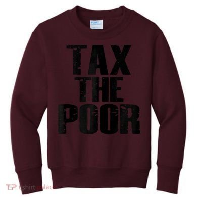 Tax The Poor Kids Sweatshirt