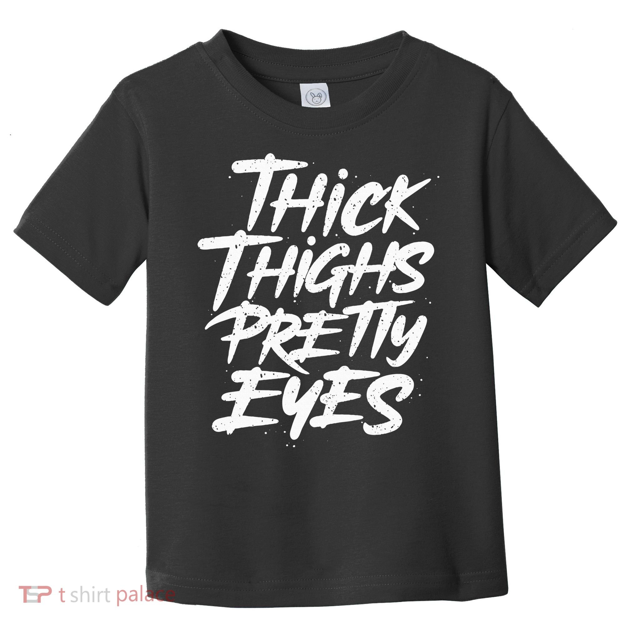 Thick Thighs Pretty Eyes Big Gym Fitness Toddler T-Shirt