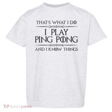 Table Tennis Player I Play Ping Pong & I Know Things Toddler T-Shirt
