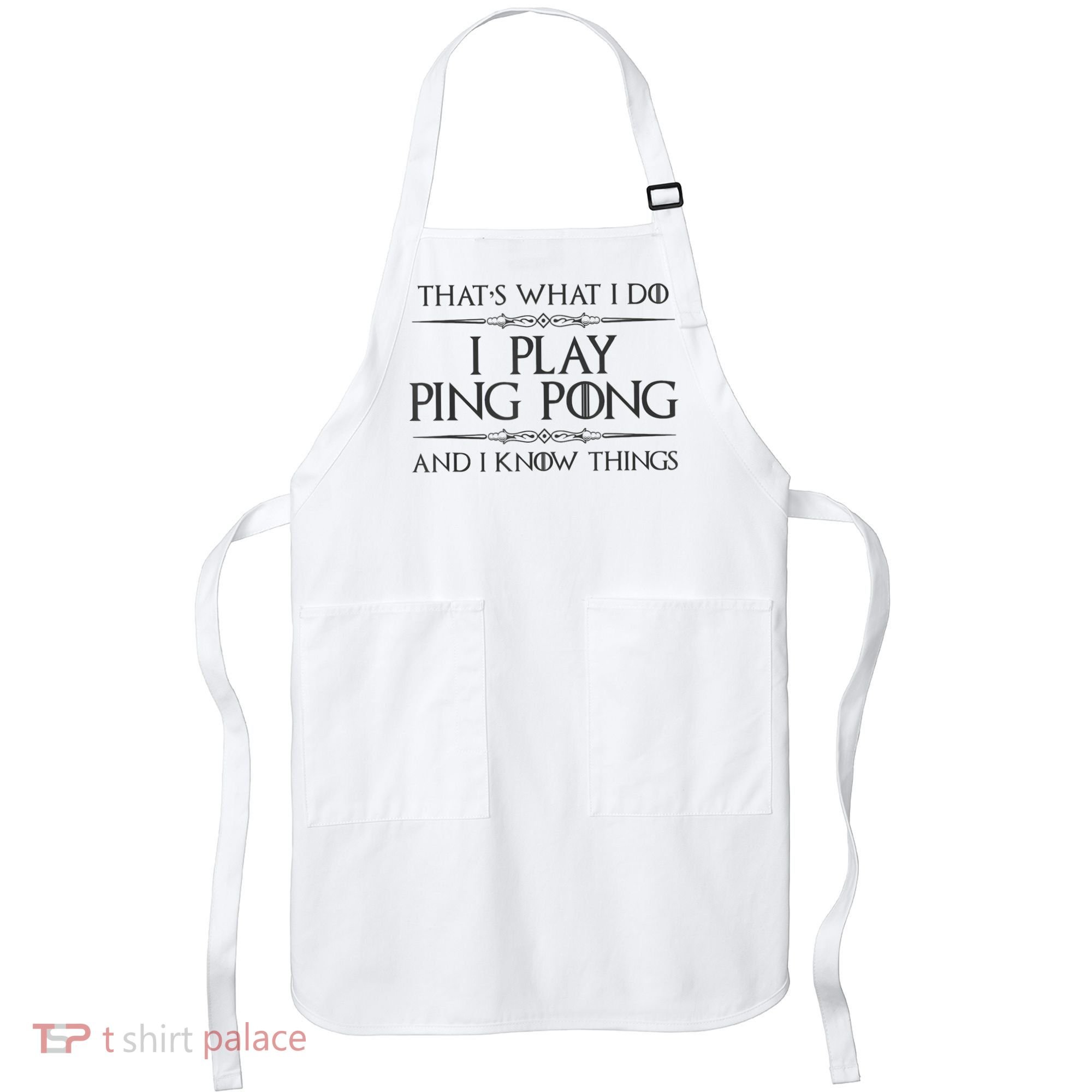 Table Tennis Player I Play Ping Pong & I Know Things Apron