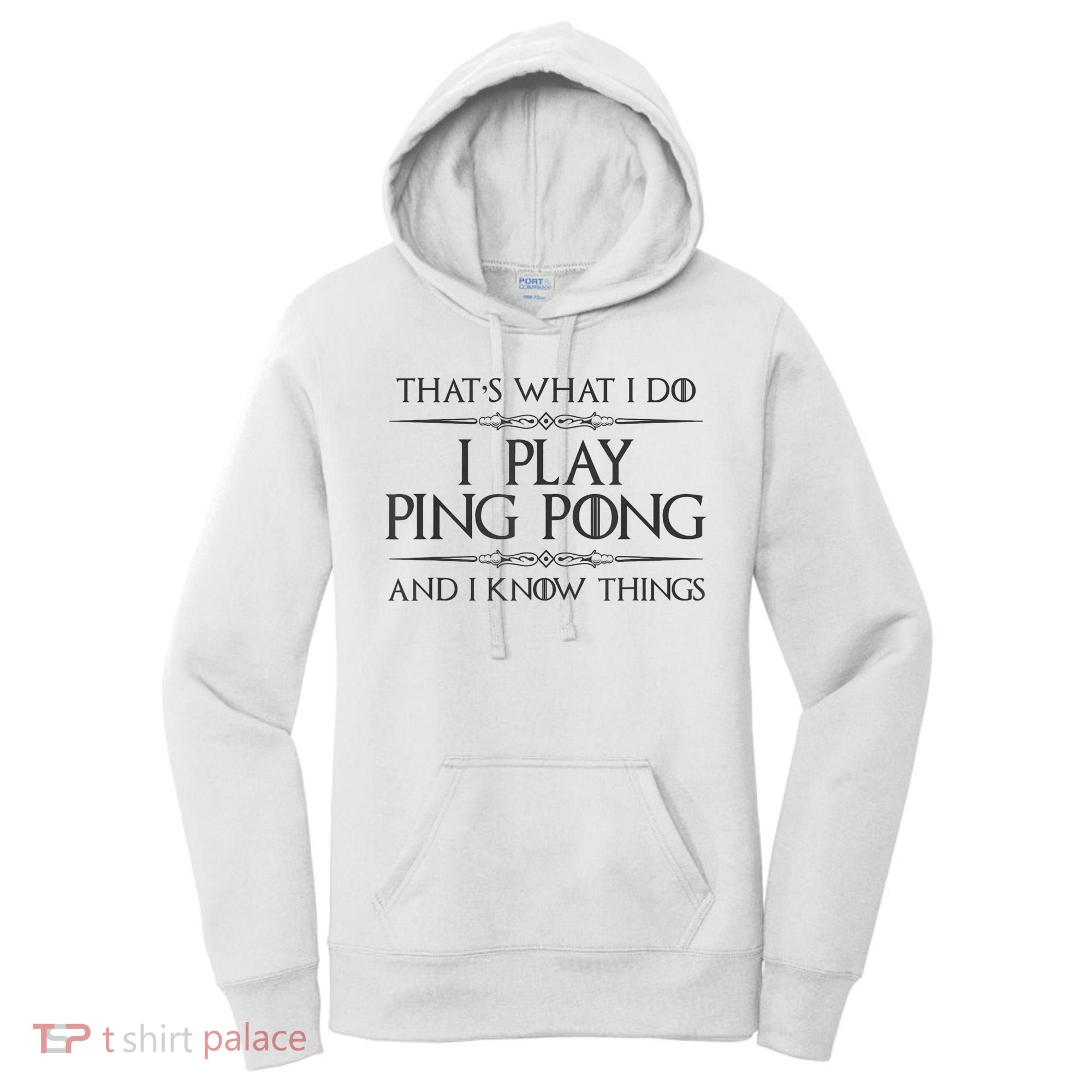 Table Tennis Player I Play Ping Pong & I Know Things Women's Hoodie