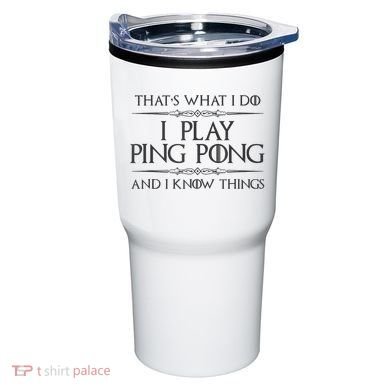 Table Tennis Player I Play Ping Pong & I Know Things Tumbler