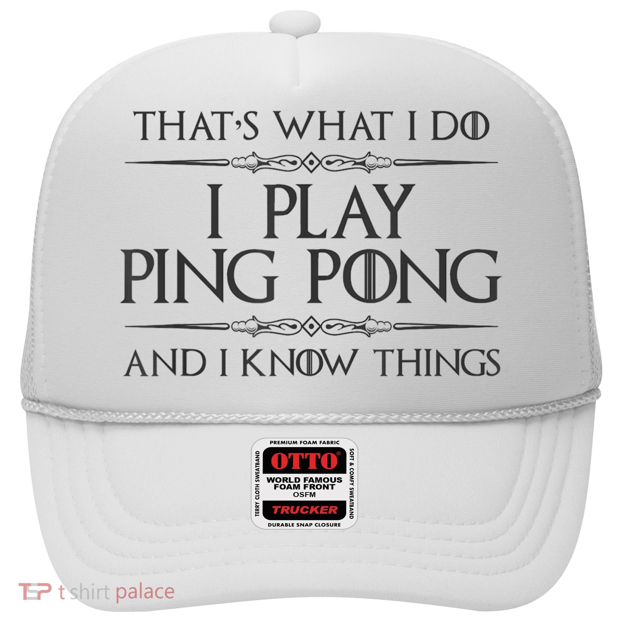 Table Tennis Player I Play Ping Pong & I Know Things Hat