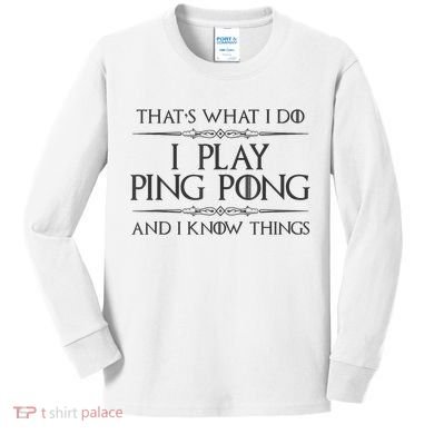 Table Tennis Player I Play Ping Pong & I Know Things Kids Long Sleeve Shirt