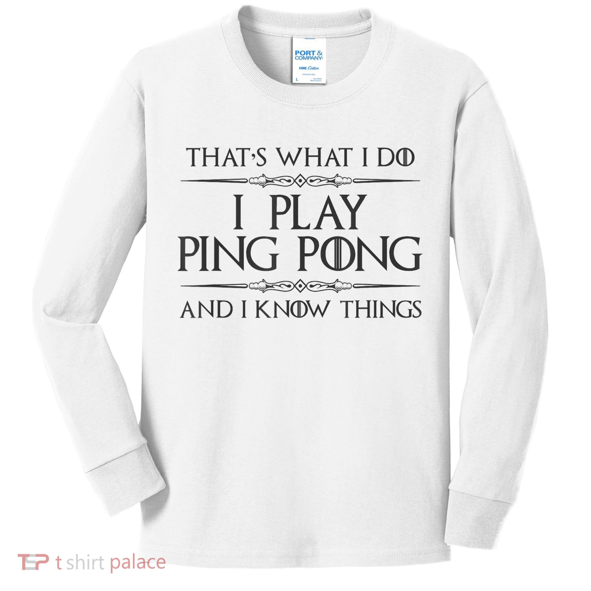 Table Tennis Player I Play Ping Pong & I Know Things Kids Long Sleeve Shirt