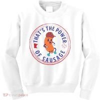 ThatS The Power Of Sausage Summer Sausage Kids Sweatshirt thumb 0