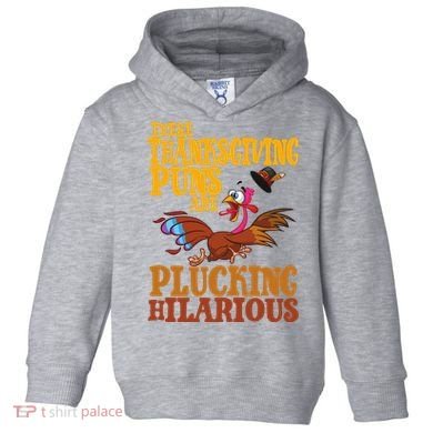 These Thanksgiving Puns Are Plucking Hilarious Toddler Hoodie