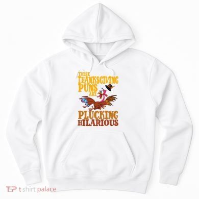 These Thanksgiving Puns Are Plucking Hilarious Hoodie