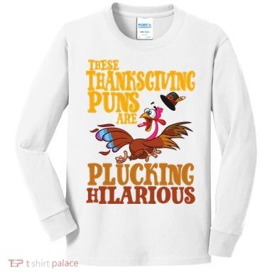These Thanksgiving Puns Are Plucking Hilarious Kids Long Sleeve Shirt