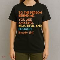 To The Person Behind Me You Are Amazing And Beautiful Quote T-Shirt thumb 4